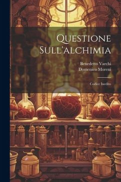 Questione Sull'alchimia: Codice Inedito - Moreni, Domenico; Varchi, Benedetto