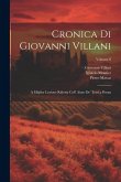 Cronica Di Giovanni Villani: A Miglior Lezione Ridotta Coll' Aiuto De' Testi a Penna; Volume 8