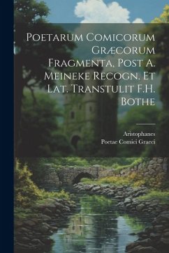 Poetarum Comicorum Græcorum Fragmenta, Post A. Meineke Recogn. Et Lat. Transtulit F.H. Bothe - Aristophanes; Graeci, Poetae Comici