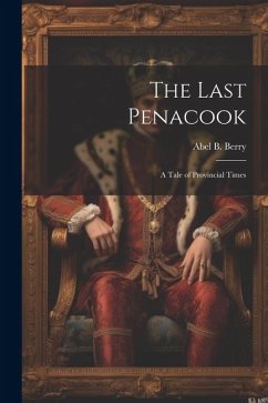 The Last Penacook: A Tale of Provincial Times - Berry, Abel B.