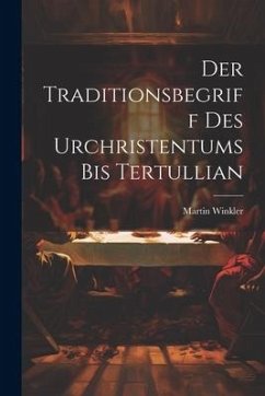 Der Traditionsbegriff des Urchristentums bis Tertullian - Winkler, Martin