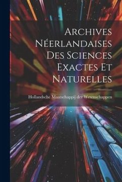 Archives Néerlandaises des Sciences Exactes et Naturelles - Maatschappij der Wetenschappen, Holla