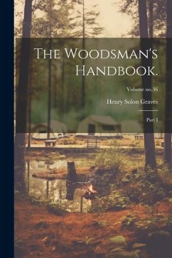 The Woodsman's Handbook.: Part I; Volume no.36 - Graves, Henry Solon