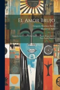 El amor brujo: Gitanería en un acto y dos cuadros, escrita expresamente para Pastora Imperio - Falla, Manuel De
