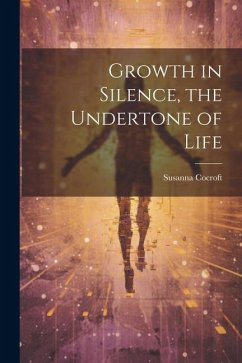 Growth in Silence, the Undertone of Life - Cocroft, Susanna