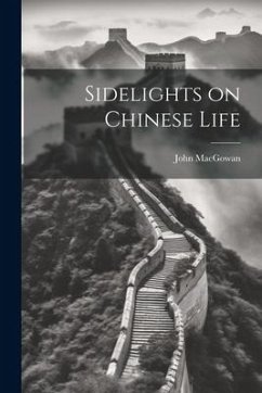 Sidelights on Chinese Life - Macgowan, John