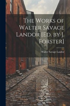 The Works of Walter Savage Landor [Ed. by J. Forster] - Landor, Walter Savage