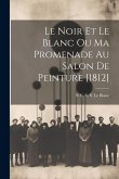 Le Noir Et Le Blanc Ou Ma Promenade Au Salon De Peinture [1812]