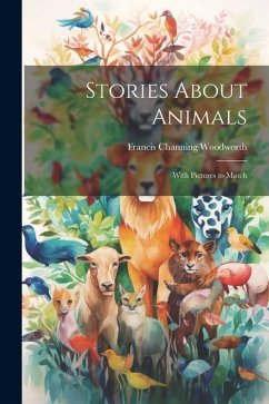 Stories About Animals: With Pictures to Match - Woodworth, Francis Channing