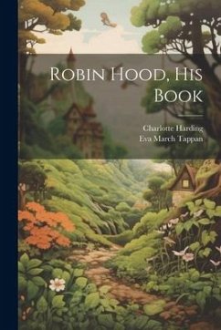 Robin Hood, his Book - Tappan, Eva March; Harding, Charlotte