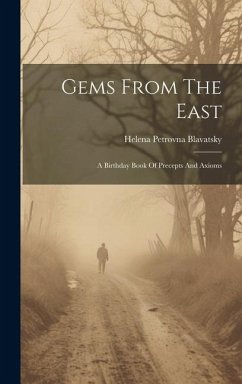 Gems From The East: A Birthday Book Of Precepts And Axioms - Blavatsky, Helena Petrovna