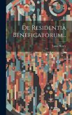 De Residentia Beneficatorum...