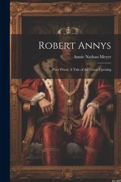 Robert Annys: Poor Priest; A Tale of the Great Uprising - Nathan, Meyer Annie