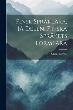 Finsk Språklära, 1A Delen, Finska Språkets Formlära - Renvall, Gustaf