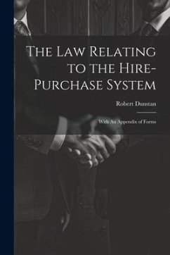 The Law Relating to the Hire-Purchase System: With An Appendix of Forms - Robert, Dunstan
