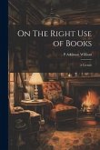 On The Right Use of Books: A Lecture