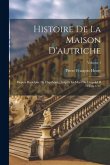 Histoire De La Maison D'autriche: Depuis Rodolphe De Hapsbourg Jusqu'à La Mort De Léopold II: 1218-1792; Volume 1