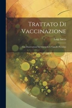 Trattato Di Vaccinazione: Con Osservazioni Sul Giavardo E Vajuolo Pecorino - Sacco, Luigi