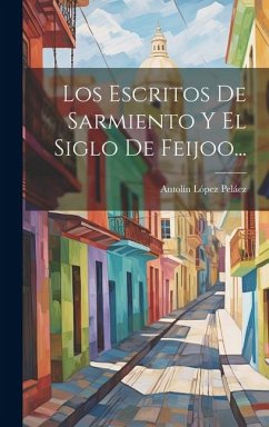 Los Escritos De Sarmiento Y El Siglo De Feijoo... - Peláez, Antolín López