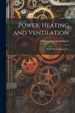 Power, Heating and Ventilation: Boiler Room Equipment - Hubbard, Charles Lincoln