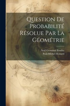 Question De Probabilité Résolue Par La Géométrie - Poudra, Noël Germinal; Hossard, Paul-Michel