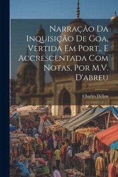 Narração Da Inquisição De Goa, Vertida Em Port., E Accrescentada Com Notas, Por M.V. D'abreu - Dellon, Charles