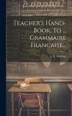 Teacher's Hand-book, To ... Grammaire Francaise...