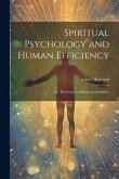 Spiritual Psychology and Human Efficiency; or, The Science of Knowing Ourselves