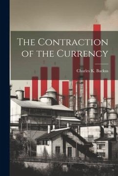 The Contraction of the Currency - Backus, Charles K.