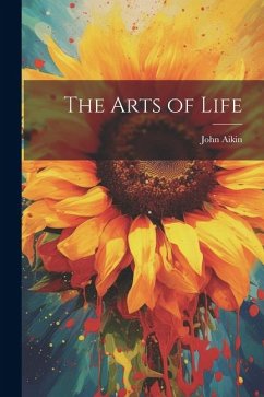 The Arts of Life - Aikin, John