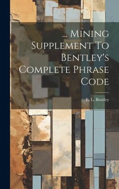 ... Mining Supplement To Bentley's Complete Phrase Code - Bentley, E. L.