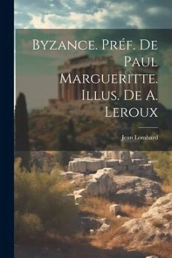 Byzance. Préf. de Paul Margueritte. Illus. de A. Leroux - Lombard, Jean