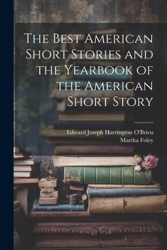 The Best American Short Stories and the Yearbook of the American Short Story - O'Brien, Edward Joseph Harrington; Foley, Martha