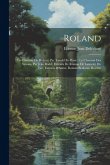 Roland: La Chanson De Roland, Par Turold (In Prose); La Chanson Des Saxons, Par Jean Bodel; Extraits De Roman De Lancelot Du L