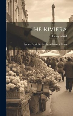The Riviera: Pen and Pencil Sketches From Cannes to Genoa - Alford, Henry