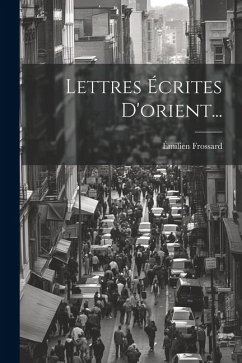 Lettres Écrites D'orient... - Frossard, Émilien