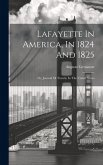 Lafayette In America, In 1824 And 1825: Or, Journal Of Travels, In The United States