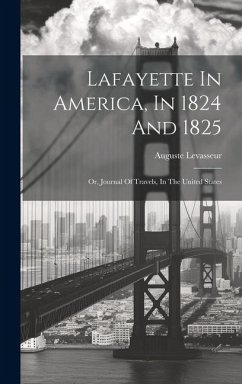 Lafayette In America, In 1824 And 1825: Or, Journal Of Travels, In The United States - Levasseur, Auguste