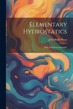 Elementary Hydrostatics: With Numerous Examples - Phear, John Budd