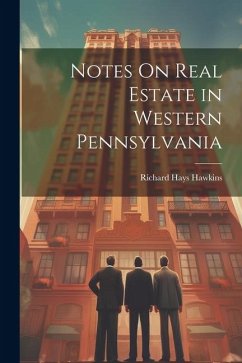 Notes On Real Estate in Western Pennsylvania - Hawkins, Richard Hays