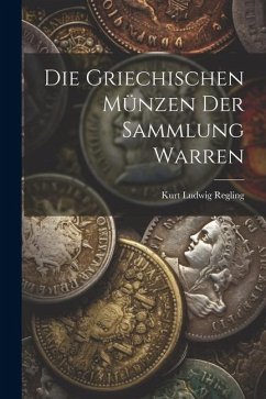 Die Griechischen Münzen der Sammlung Warren - Regling, Kurt Ludwig