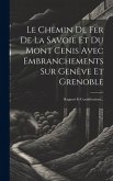 Le Chemin De Fer De La Savoie Et Du Mont Cenis Avec Embranchements Sur Genève Et Grenoble: Rapport Et Considérations...