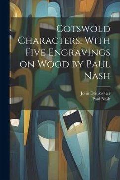 Cotswold Characters. With Five Engravings on Wood by Paul Nash - Drinkwater, John; Nash, Paul