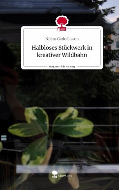 Halbloses Stückwerk in kreativer Wildbahn. Life is a Story - story.one - Lisson, Niklas Carlo
