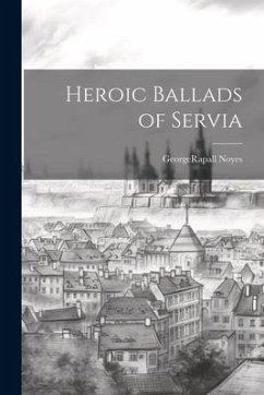 Heroic Ballads of Servia - Noyes, Georgerapall