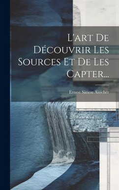 Cover L'art De Découvrir Les Sources Et De Les Capter...