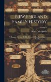 New England Family History: A Magazine Devoted To The History Of Families Of Maine And Massachusetts; Volume 3