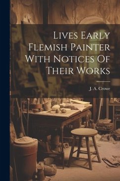 Lives Early Flemish Painter With Notices Of Their Works - Crowe, J. A.