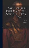Salluste, Jules César, C. Velleius Paterculus Et A. Florus: Oeuvres Complètes, Avec La Traduction En Français...