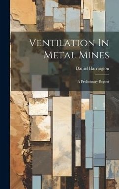 Ventilation In Metal Mines: A Preliminary Report - Harrington, Daniel